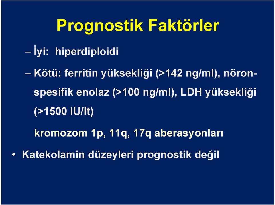 ng/ml), LDH yüksekliği (>1500 IU/lt) kromozom 1p, 11q,