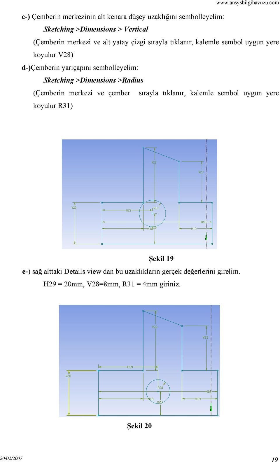 v28) d-)çemberin yarıçapını sembolleyelim: Sketching >Dimensions >Radius (Çemberin merkezi ve çember sırayla tıklanır,