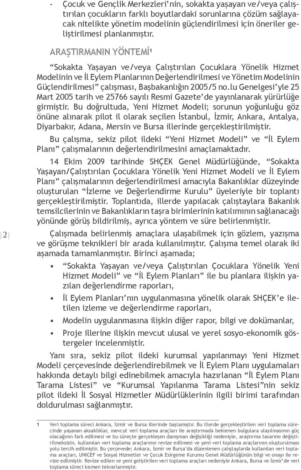 ARAŞTIRMANIN YÖNTEMİ 1 2 Sokakta Yaşayan ve/veya Çalıştırılan Çocuklara Yönelik Hizmet Modelinin ve İl Eylem Planlarının Değerlendirilmesi ve Yönetim Modelinin Güçlendirilmesi çalışması,