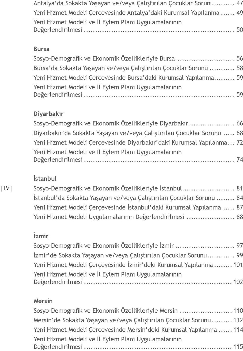 .. 56 Bursa da Sokakta Yaşayan ve/veya Çalıştırılan Çocuklar Sorunu... 58 Yeni Hizmet Modeli Çerçevesinde Bursa daki Kurumsal Yapılanma.