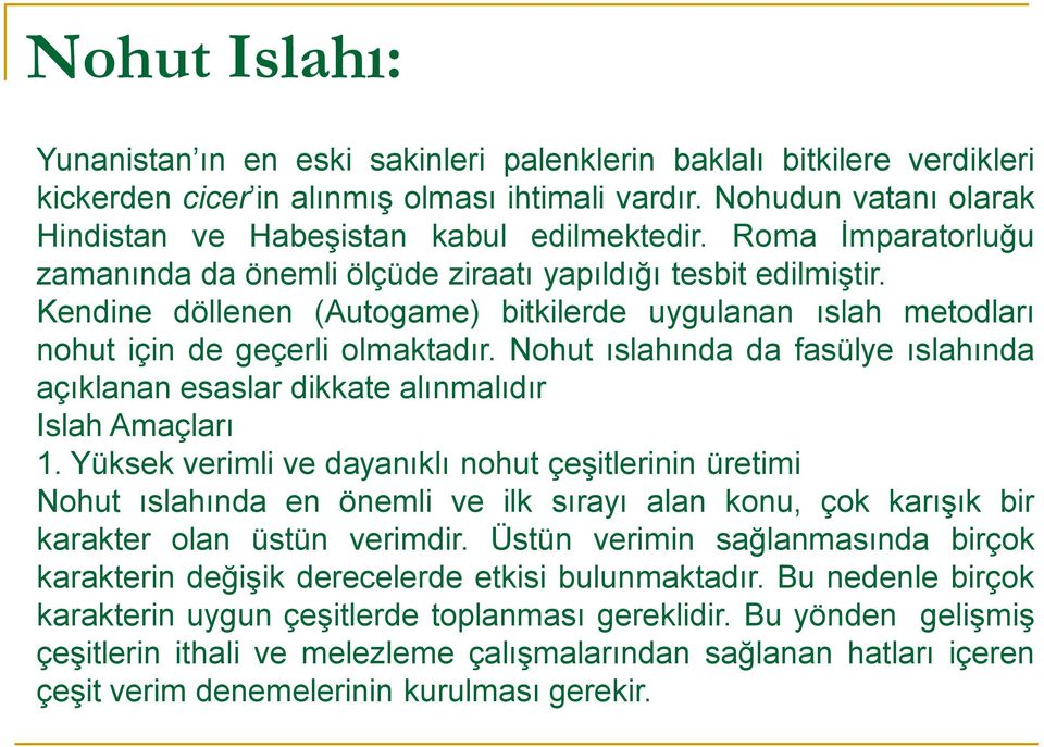 Nohut ıslahında da fasülye ıslahında açıklanan esaslar dikkate alınmalıdır Islah Amaçları 1.