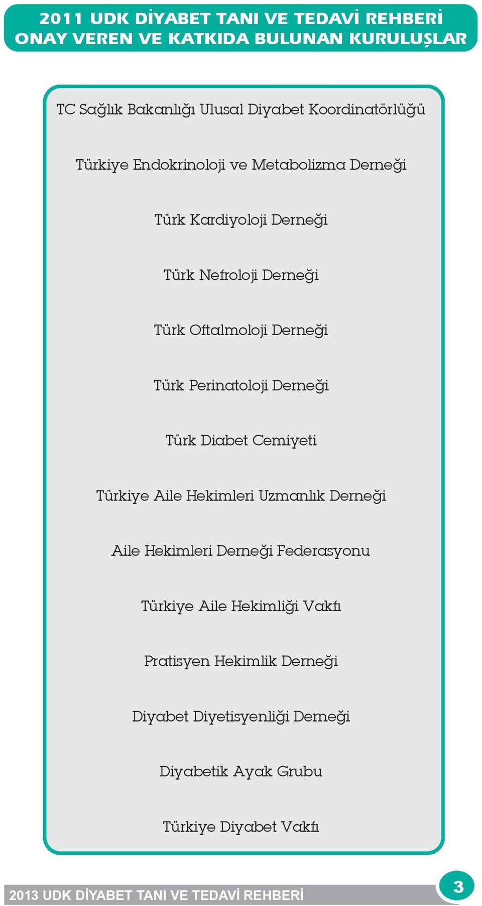 Derneği Türk Perinatoloji Derneği Türk Diabet Cemiyeti Türkiye Aile Hekimleri Uzmanlık Derneği Aile Hekimleri Derneği