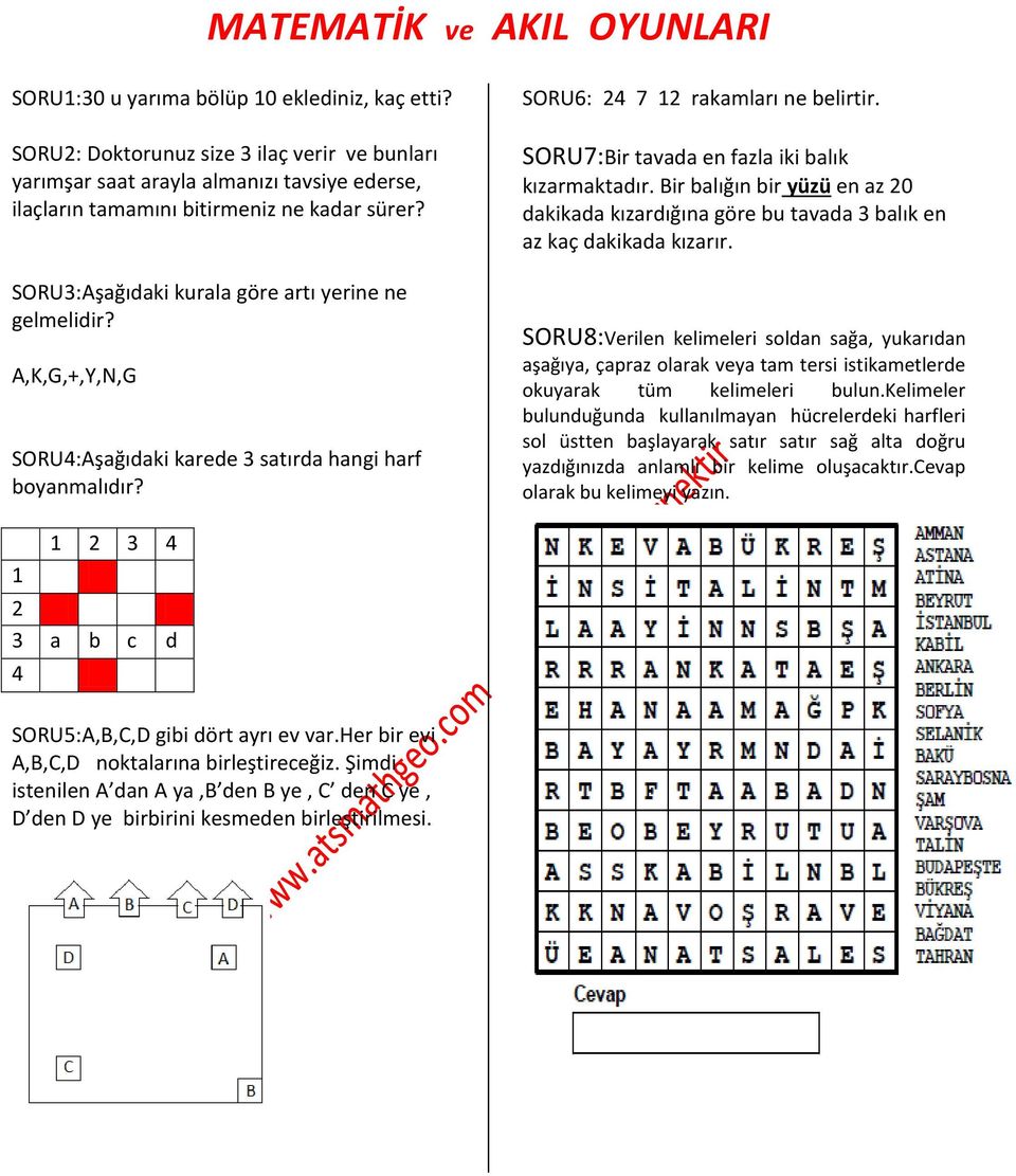 A,K,G,+,Y,N,G SORU4:Aşağıdaki karede 3 satırda hangi harf boyanmalıdır? SORU6: 24 7 12 rakamları ne belirtir. SORU7:Bir tavada en fazla iki balık kızarmaktadır.