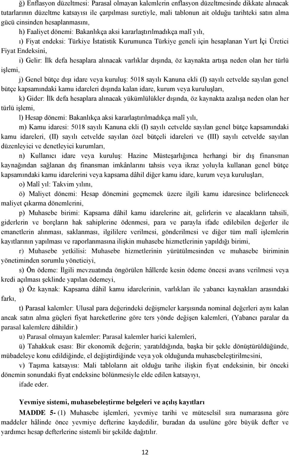 Endeksini, i) Gelir: İlk defa hesaplara alınacak varlıklar dışında, öz kaynakta artışa neden olan her türlü işlemi, j) Genel bütçe dışı idare veya kuruluş: 5018 sayılı Kanuna ekli (I) sayılı cetvelde