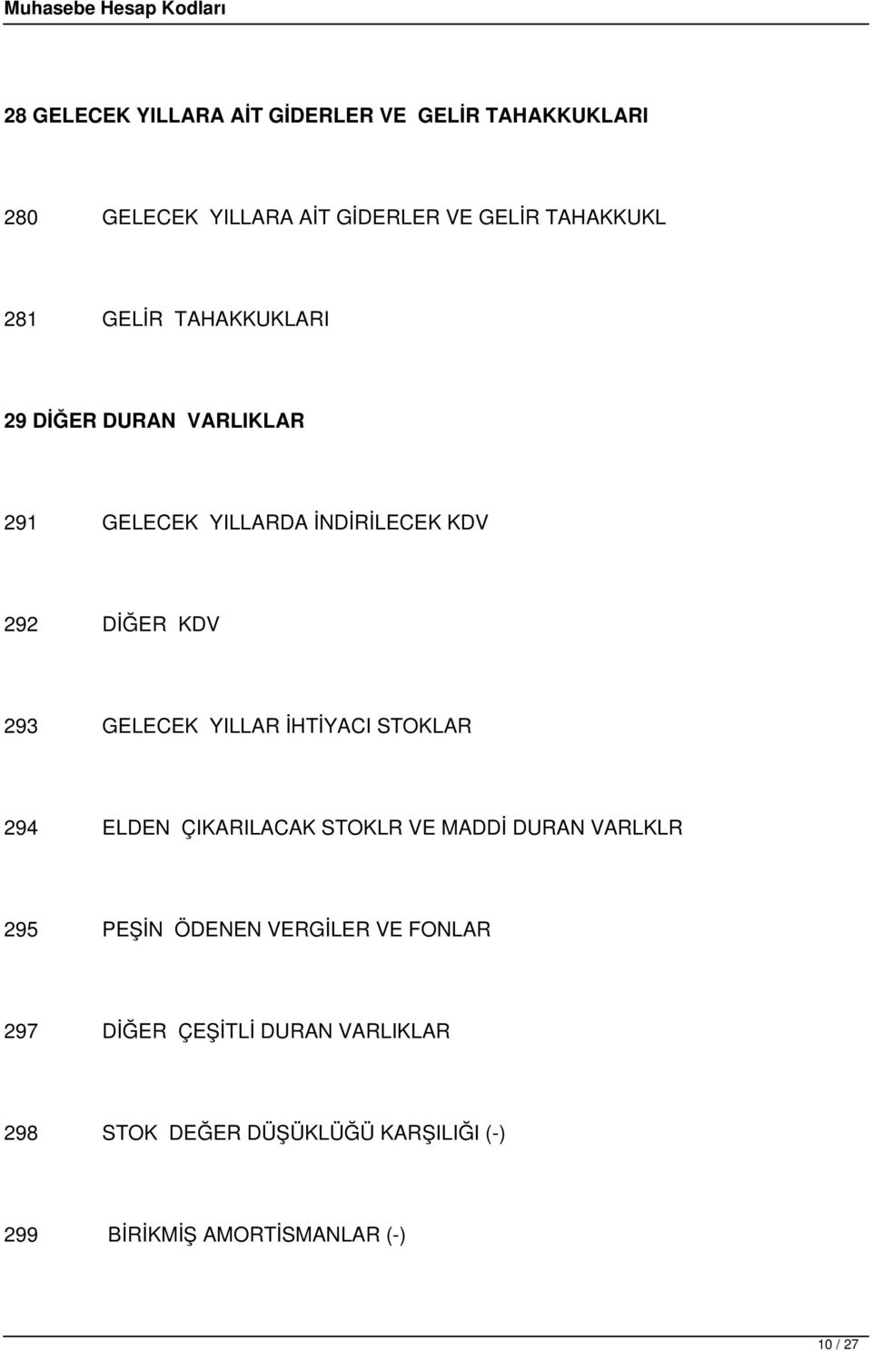 YILLAR İHTİYACI STOKLAR 294 ELDEN ÇIKARILACAK STOKLR VE MADDİ DURAN VARLKLR 295 PEŞİN ÖDENEN VERGİLER VE