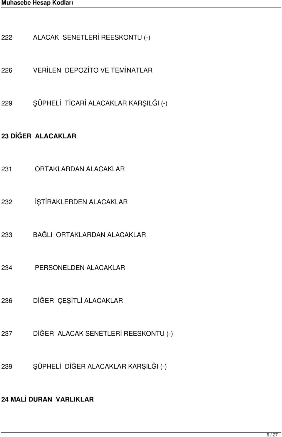 233 BAĞLI ORTAKLARDAN ALACAKLAR 234 PERSONELDEN ALACAKLAR 236 DİĞER ÇEŞİTLİ ALACAKLAR 237 DİĞER