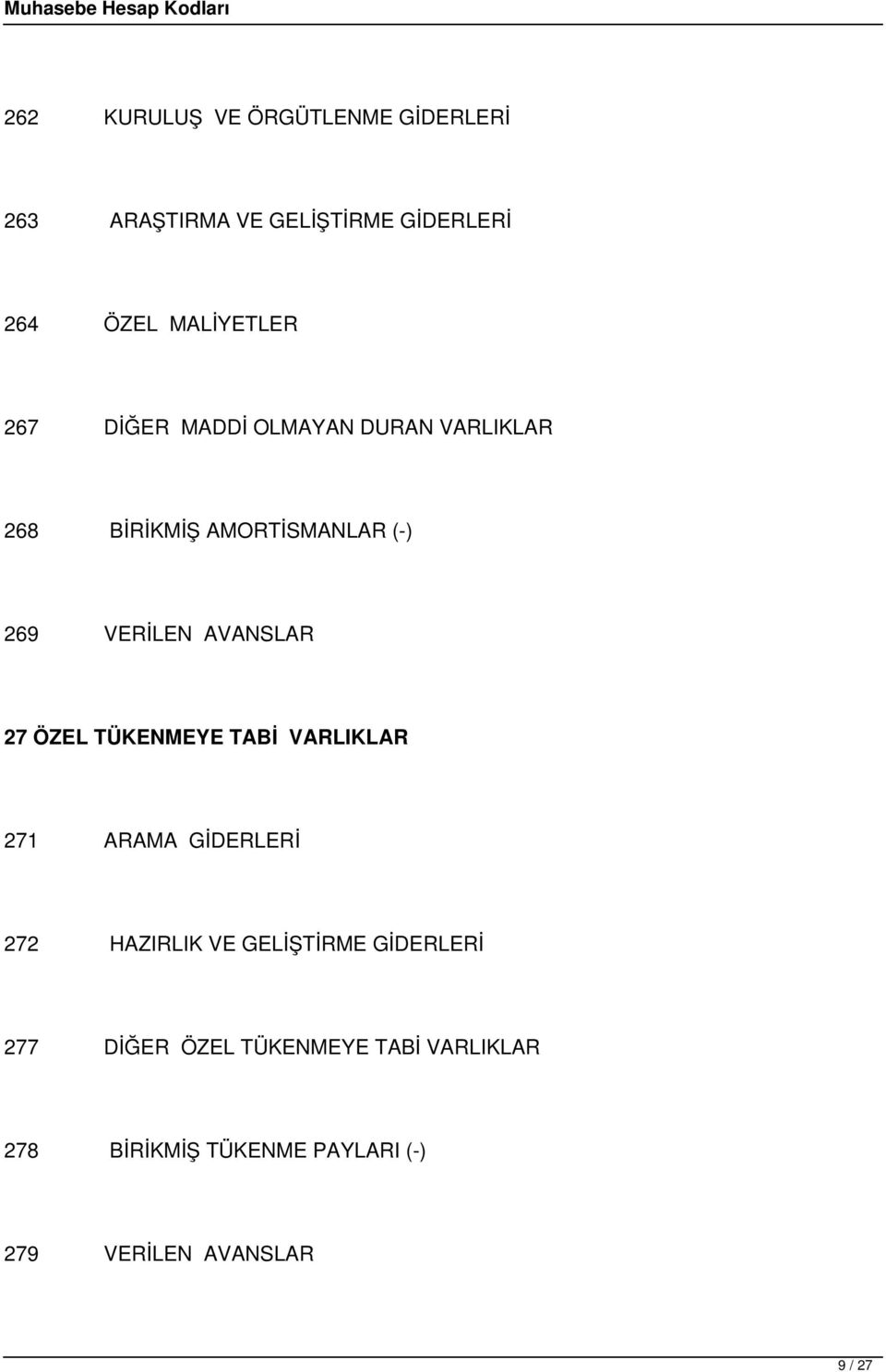 27 ÖZEL TÜKENMEYE TABİ VARLIKLAR 271 ARAMA GİDERLERİ 272 HAZIRLIK VE GELİŞTİRME GİDERLERİ 277