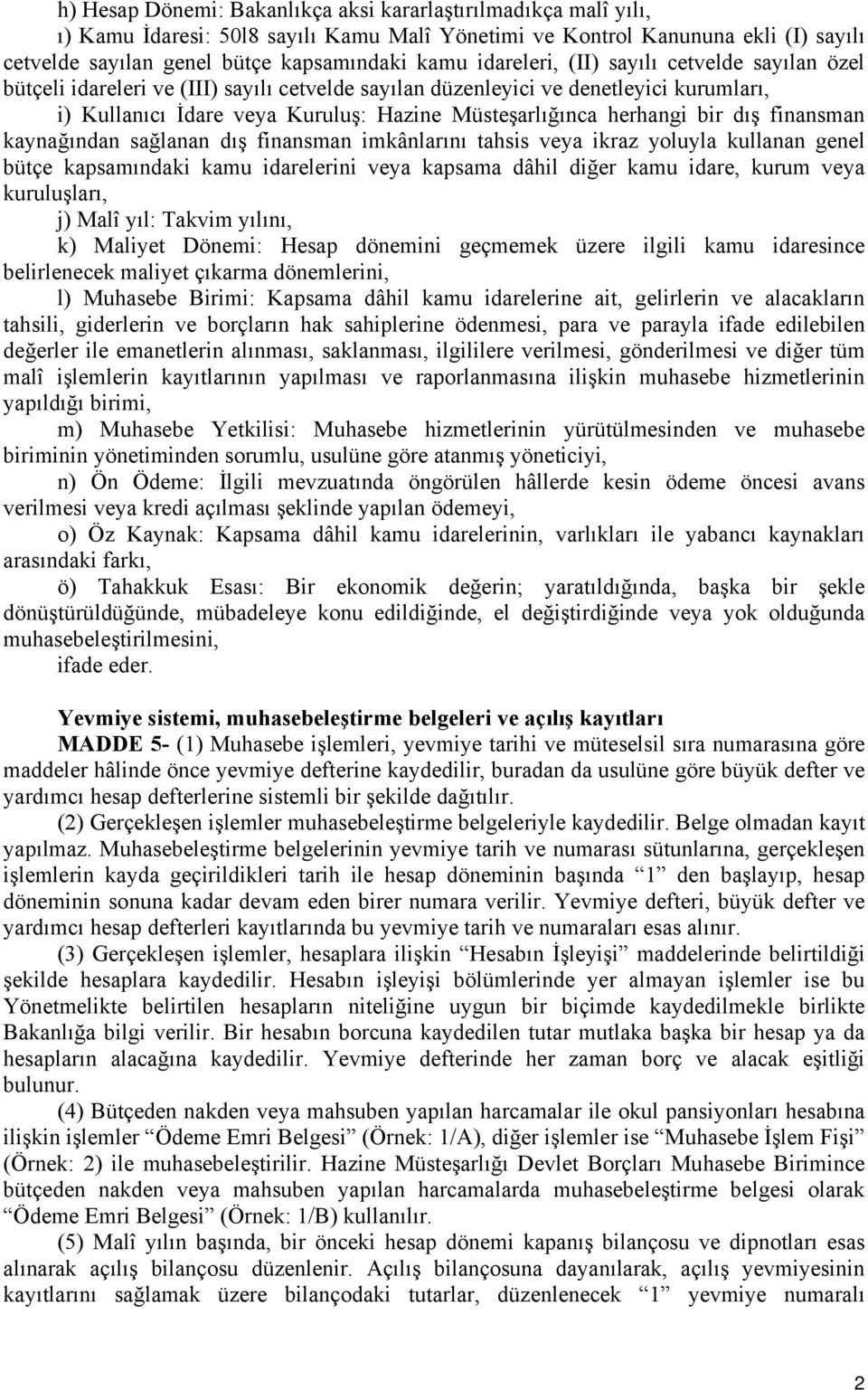 bir dış finansman kaynağından sağlanan dış finansman imkânlarını tahsis veya ikraz yoluyla kullanan genel bütçe kapsamındaki kamu idarelerini veya kapsama dâhil diğer kamu idare, kurum veya