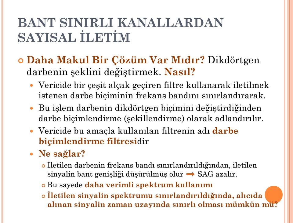 Bu işlem darbenin dikdörtgen biçimini değiştirdiğinden darbe biçimlendirme (şekillendirme) olarak adlandırılır.