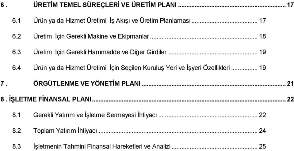 4 Ürün ya da Hizmet Üretimi İçin Seçilen Kuruluş Yeri ve İşyeri Özellikleri... 19 7. ÖRGÜTLENME VE YÖNETİM PLANI... 21 8.