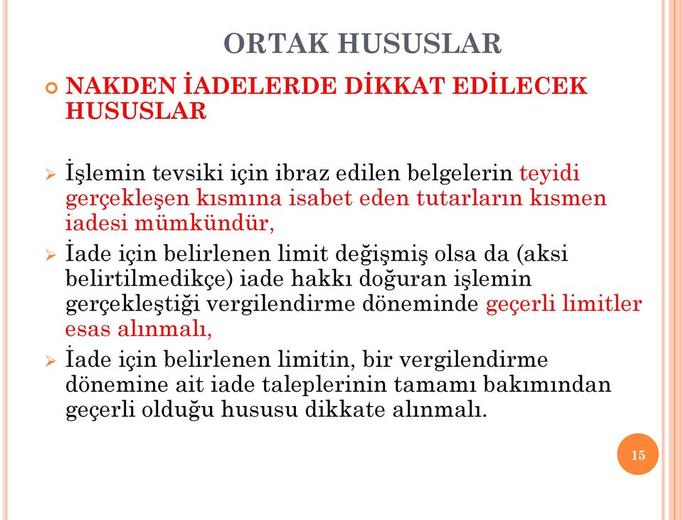 belirtilmedikçe) iade hakkı doğuran işlemin gerçekleştiği vergilendirme döneminde geçerli limitler esas alınmalı, İade