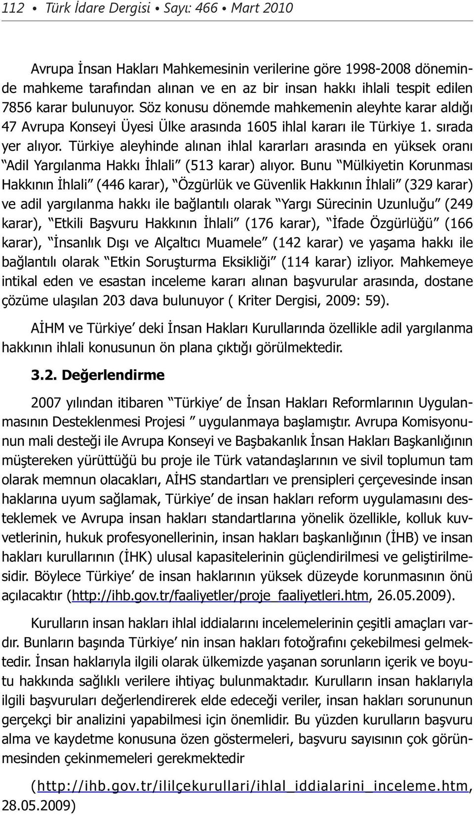 Türkiye aleyhinde alınan ihlal kararları arasında en yüksek oranı Adil Yargılanma Hakkı İhlali (513 karar) alıyor.