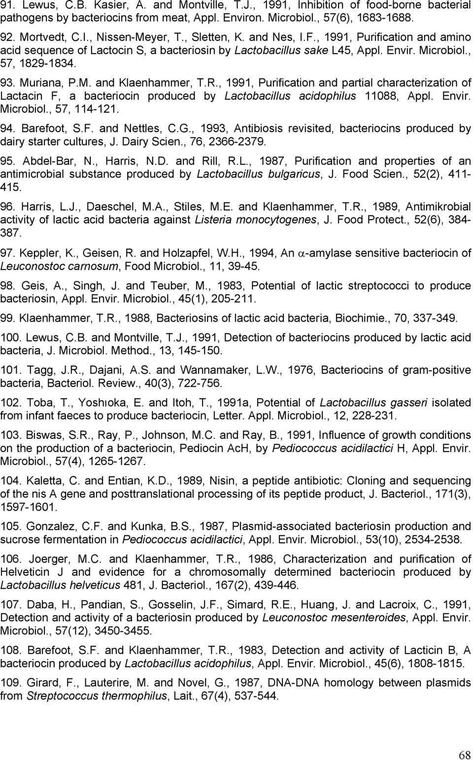 R., 1991, Purification and partial characterization of Lactacin F, a bacteriocin produced by Lactobacillus acidophilus 11088, Appl. Envir. Microbiol., 57, 114-121. 94. Barefoot, S.F. and Nettles, C.G.
