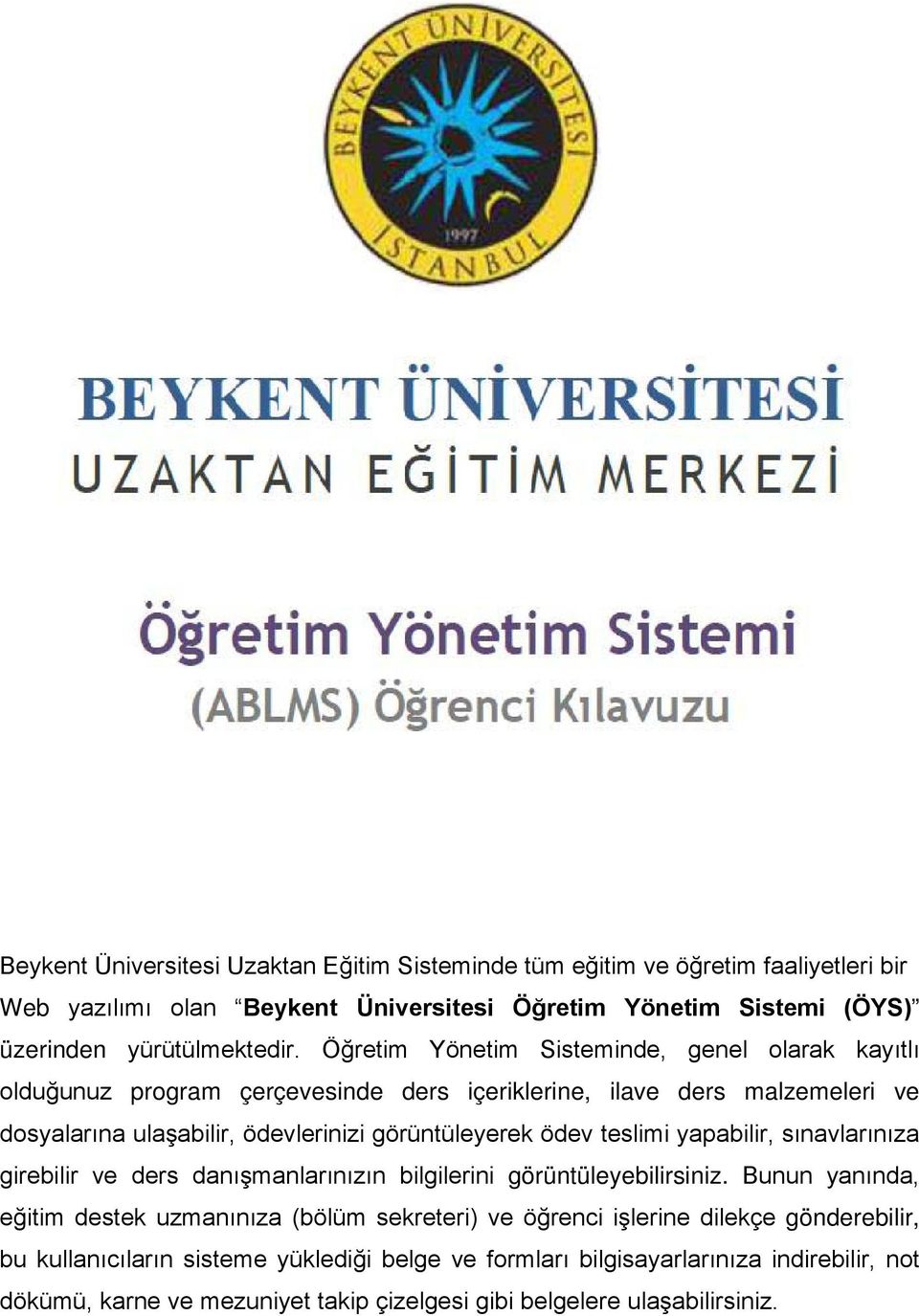 teslimi yapabilir, sınavlarınıza girebilir ve ders danışmanlarınızın bilgilerini görüntüleyebilirsiniz.