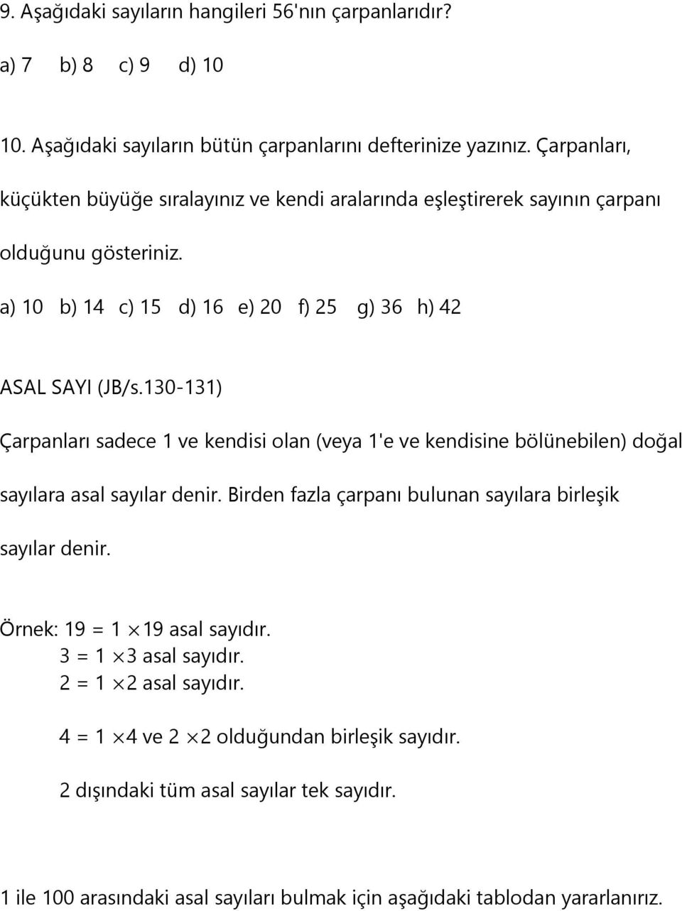 130-131) Çarpanları sadece 1 ve kendisi olan (veya 1'e ve kendisine bölünebilen) doğal sayılara asal sayılar denir. Birden fazla çarpanı bulunan sayılara birleşik sayılar denir.