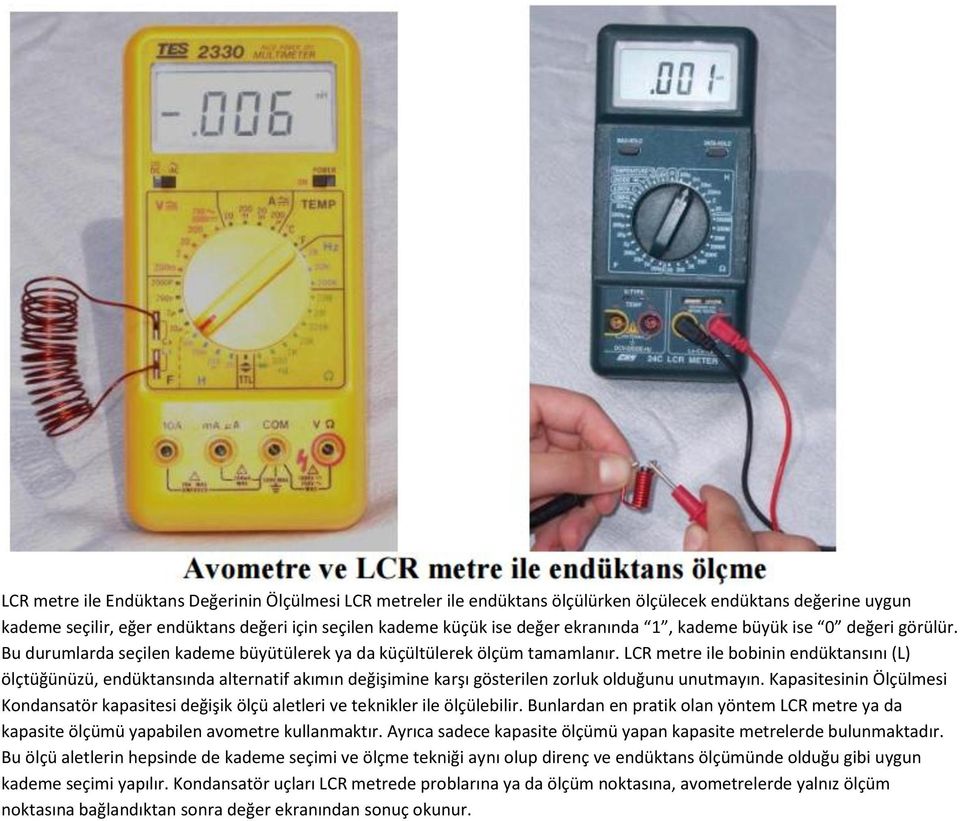 LCR metre ile bobinin endüktansını (L) ölçtüğünüzü, endüktansında alternatif akımın değişimine karşı gösterilen zorluk olduğunu unutmayın.