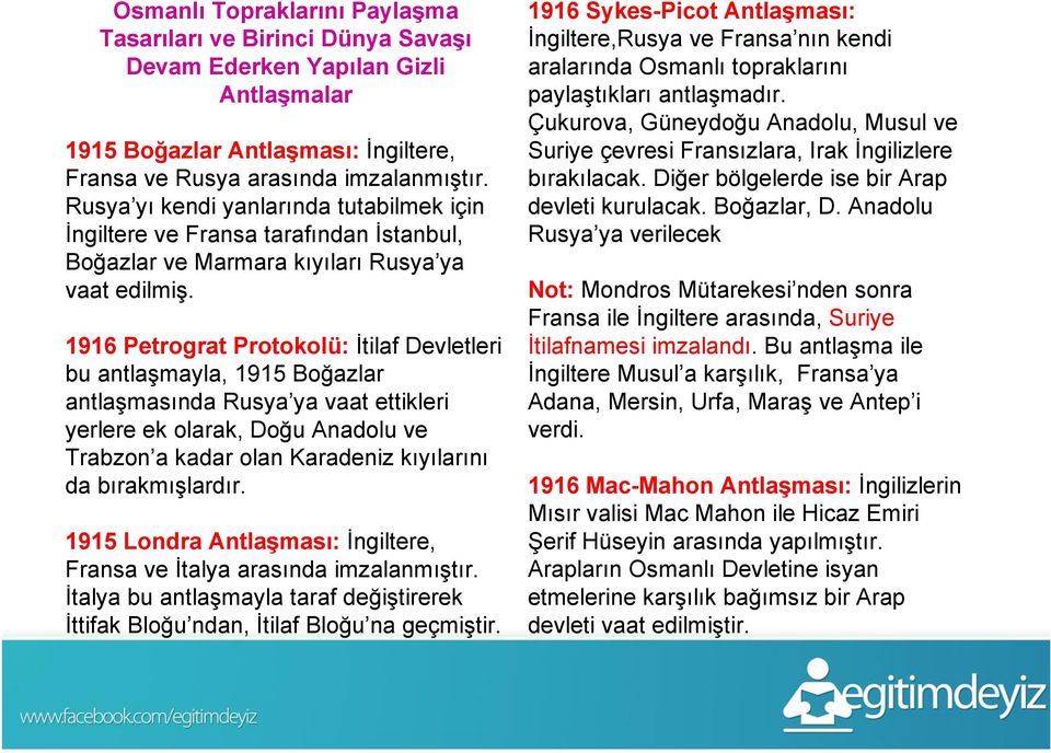 1916 Petrograt Protokolü: İtilaf Devletleri bu antlaşmayla, 1915 Boğazlar antlaşmasında Rusya ya vaat ettikleri yerlere ek olarak, Doğu Anadolu ve Trabzon a kadar olan Karadeniz kıyılarını da