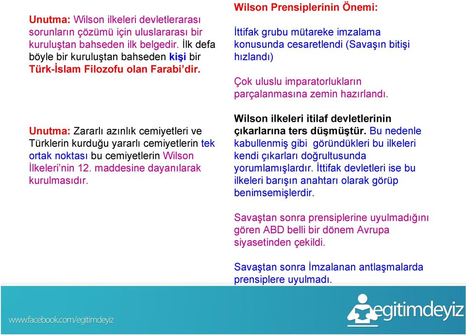 Wilson Prensiplerinin Önemi: İttifak grubu mütareke imzalama konusunda cesaretlendi (Savaşın bitişi hızlandı) Çok uluslu imparatorlukların parçalanmasına zemin hazırlandı.