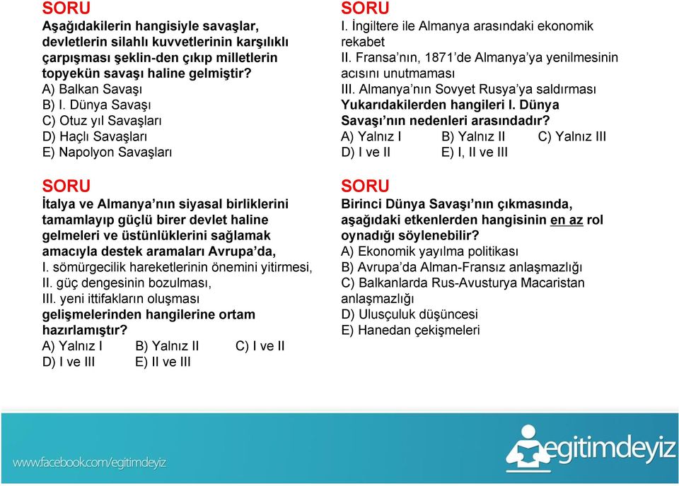 amacıyla destek aramaları Avrupa da, I. sömürgecilik hareketlerinin önemini yitirmesi, II. güç dengesinin bozulması, III. yeni ittifakların oluşması gelişmelerinden hangilerine ortam hazırlamıştır?