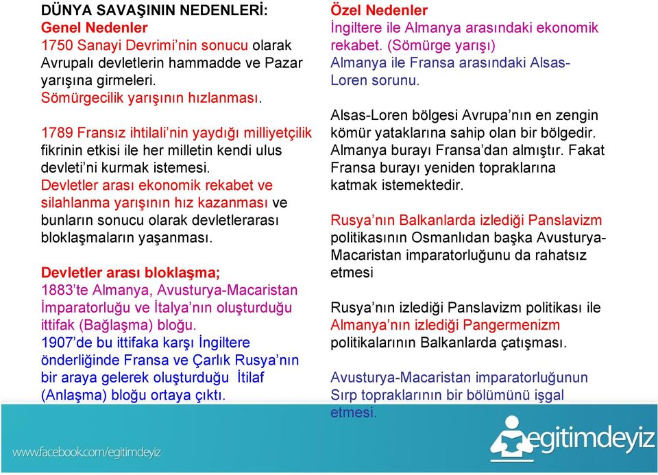 Devletler arası ekonomik rekabet ve silahlanma yarışının hız kazanması ve bunların sonucu olarak devletlerarası bloklaşmaların yaşanması.