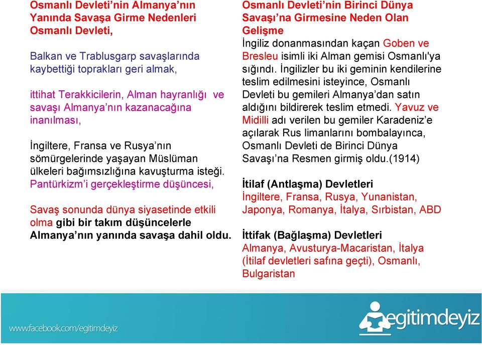 Pantürkizm i gerçekleştirme düşüncesi, Savaş sonunda dünya siyasetinde etkili olma gibi bir takım düşüncelerle Almanya nın yanında savaşa dahil oldu.