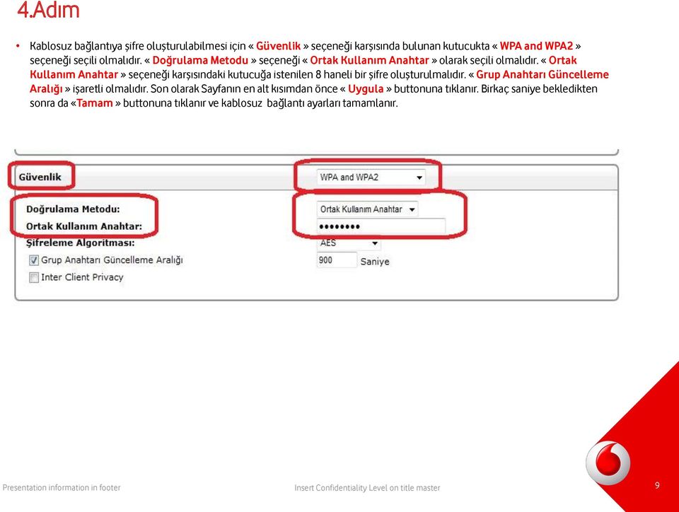 «Ortak Kullanım Anahtar» seçeneği karşısındaki kutucuğa istenilen 8 haneli bir şifre oluşturulmalıdır.