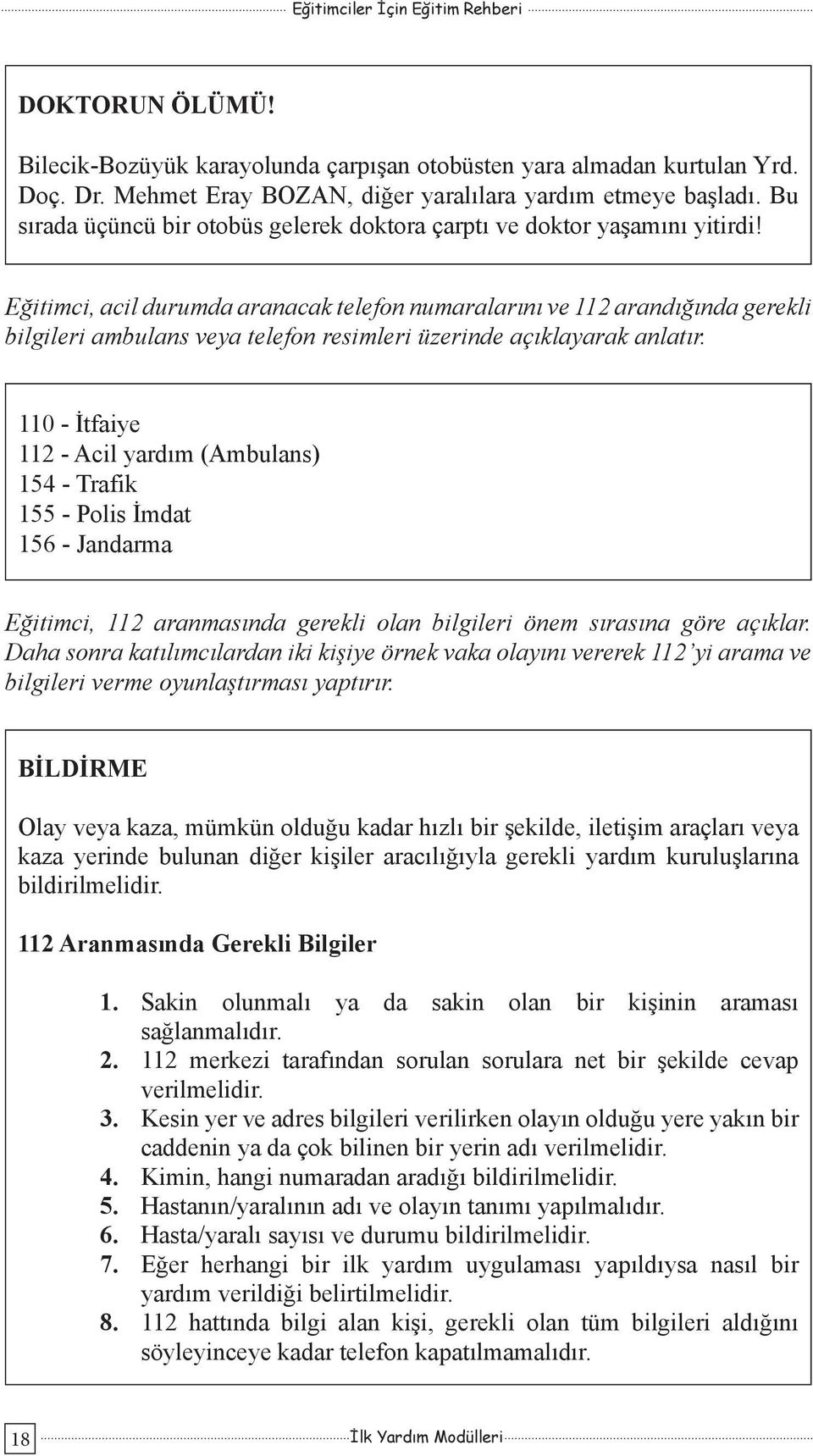 Eğitimci, acil durumda aranacak telefon numaralarını ve 112 arandığında gerekli bilgileri ambulans veya telefon resimleri üzerinde açıklayarak anlatır.