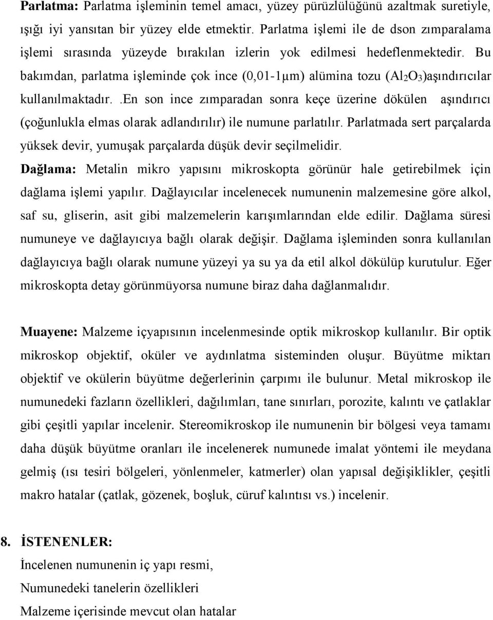 Bu bakımdan, parlatma işleminde çok ince (0,01-1µm) alümina tozu (Al2O3)aşındırıcılar kullanılmaktadır.