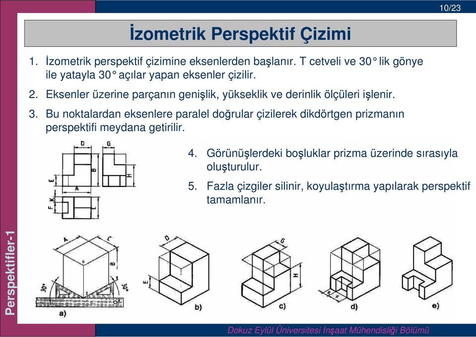 Eksenler üzerine parçanın genişlik, yükseklik ve derinlik ölçüleri işlenir. 3.