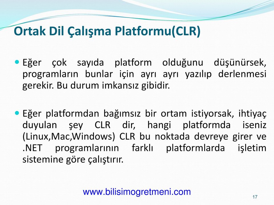 Eğer platformdan bağımsız bir ortam istiyorsak, ihtiyaç duyulan şey CLR dir, hangi platformda