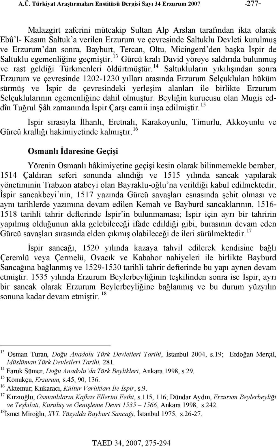 13 Gürcü kralı David yöreye saldırıda bulunmuş ve rast geldiği Türkmenleri öldürtmüştür.