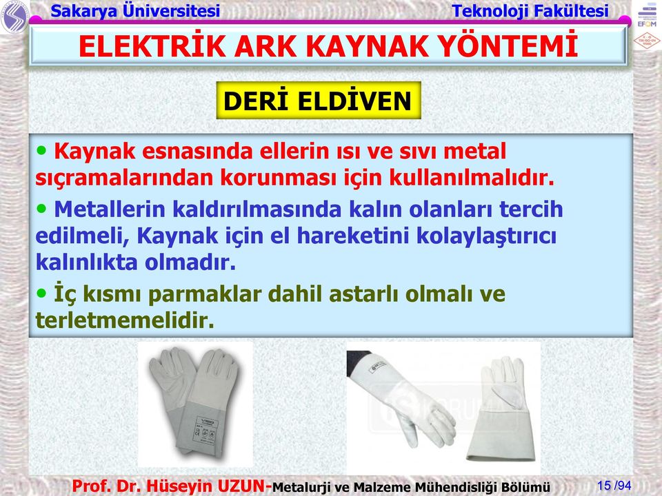 Metallerin kaldırılmasında kalın olanları tercih edilmeli, Kaynak için el hareketini