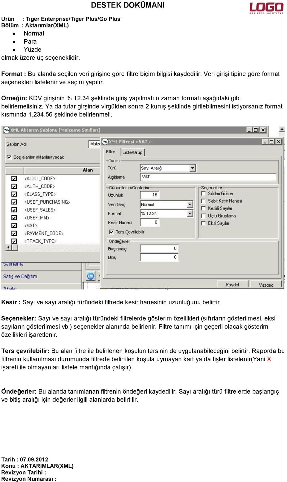 Ya da tutar girşinde virgülden sonra 2 kuruş şeklinde girilebilmesini istiyorsanız format kısmında 1,234.56 şeklinde belirlenmeli.