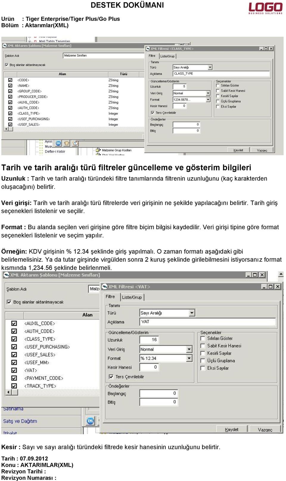 Format : Bu alanda seçilen veri girişine göre filtre biçim bilgisi kaydedilir. Veri girişi tipine göre format seçenekleri listelenir ve seçim yapılır. Örneğin: KDV girişinin % 12.