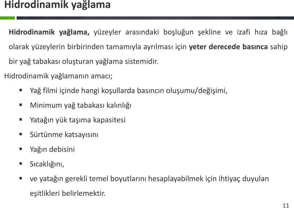 Hidrodinamik yağlamanın amacı; Yağ filmi içinde hangi koşullarda basıncın oluşumu/değişimi, Minimum yağ tabakası kalınlığı Yatağın