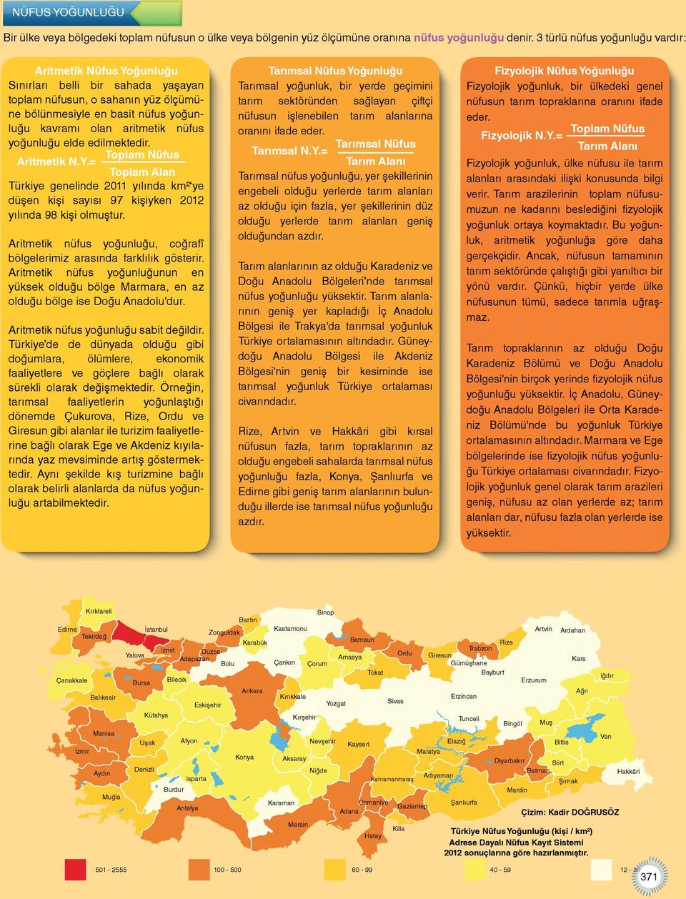 Çünkü, yaş grupları nüfusun genel yapısı ve ülkedeki doğurganlık oranı hakkında bilgi sahibi olmamızı sağlar. Ayrıca, çalışma çağındaki nüfusun tespiti ile iş, eğitim, sağlık vb.