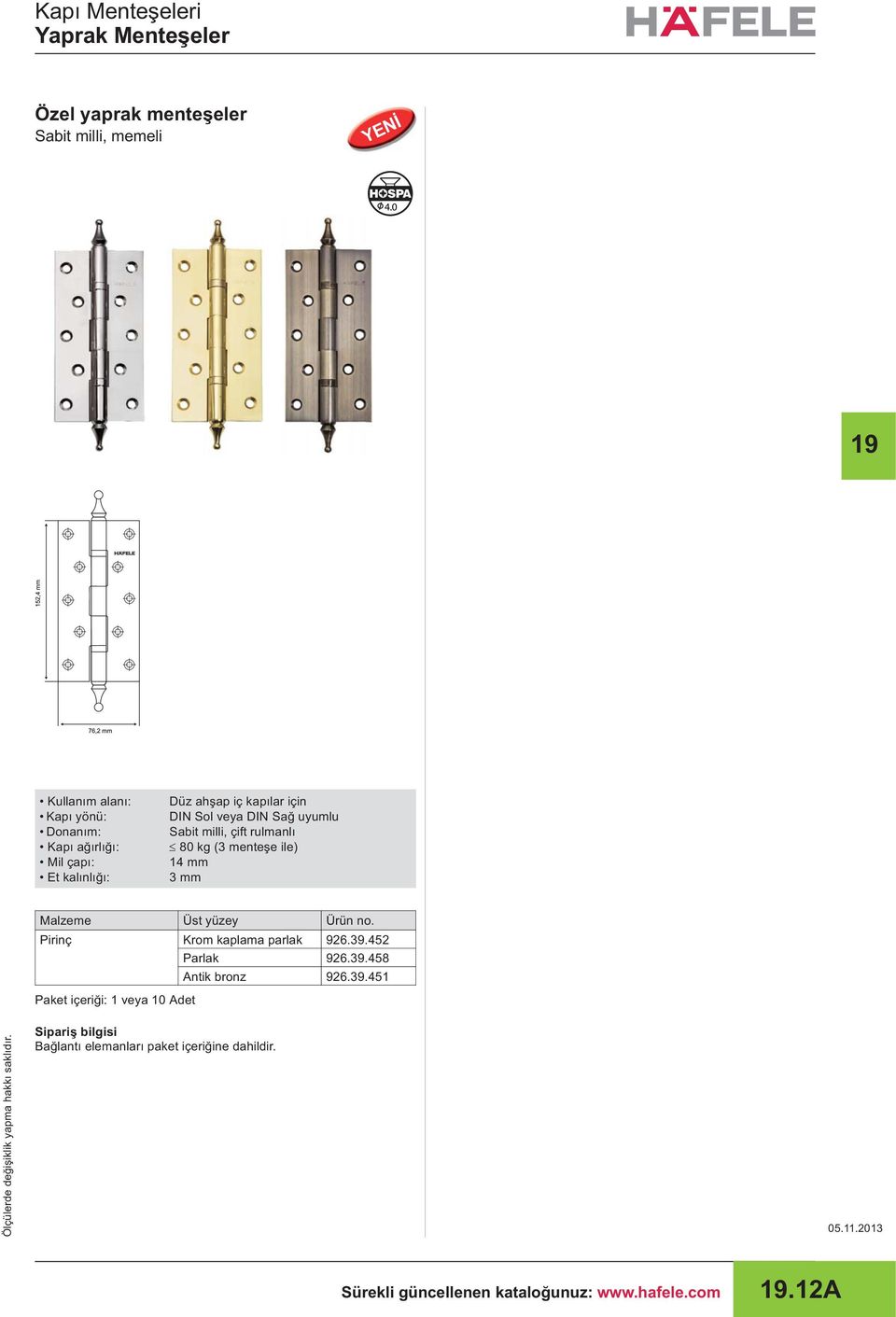 14 mm 3 mm Malzeme Üst yüzey Pirinç Krom kaplama parlak 926.39.452 Parlak 926.39.458 Antik bronz 926.