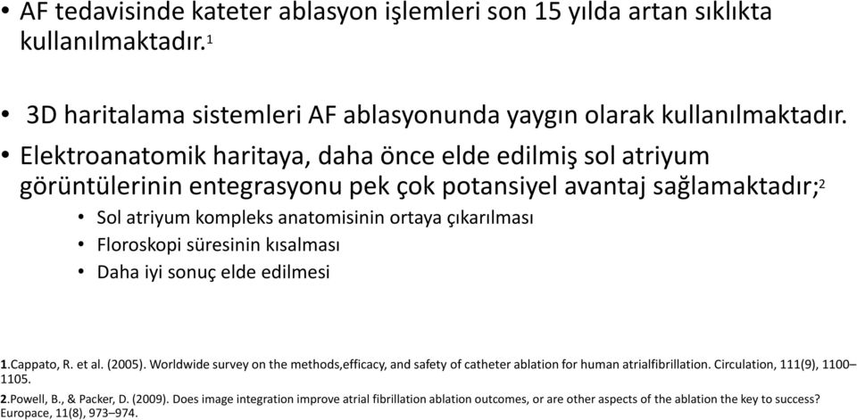 Floroskopi süresinin kısalması Daha iyi sonuç elde edilmesi 1.Cappato, R. et al. (2005).