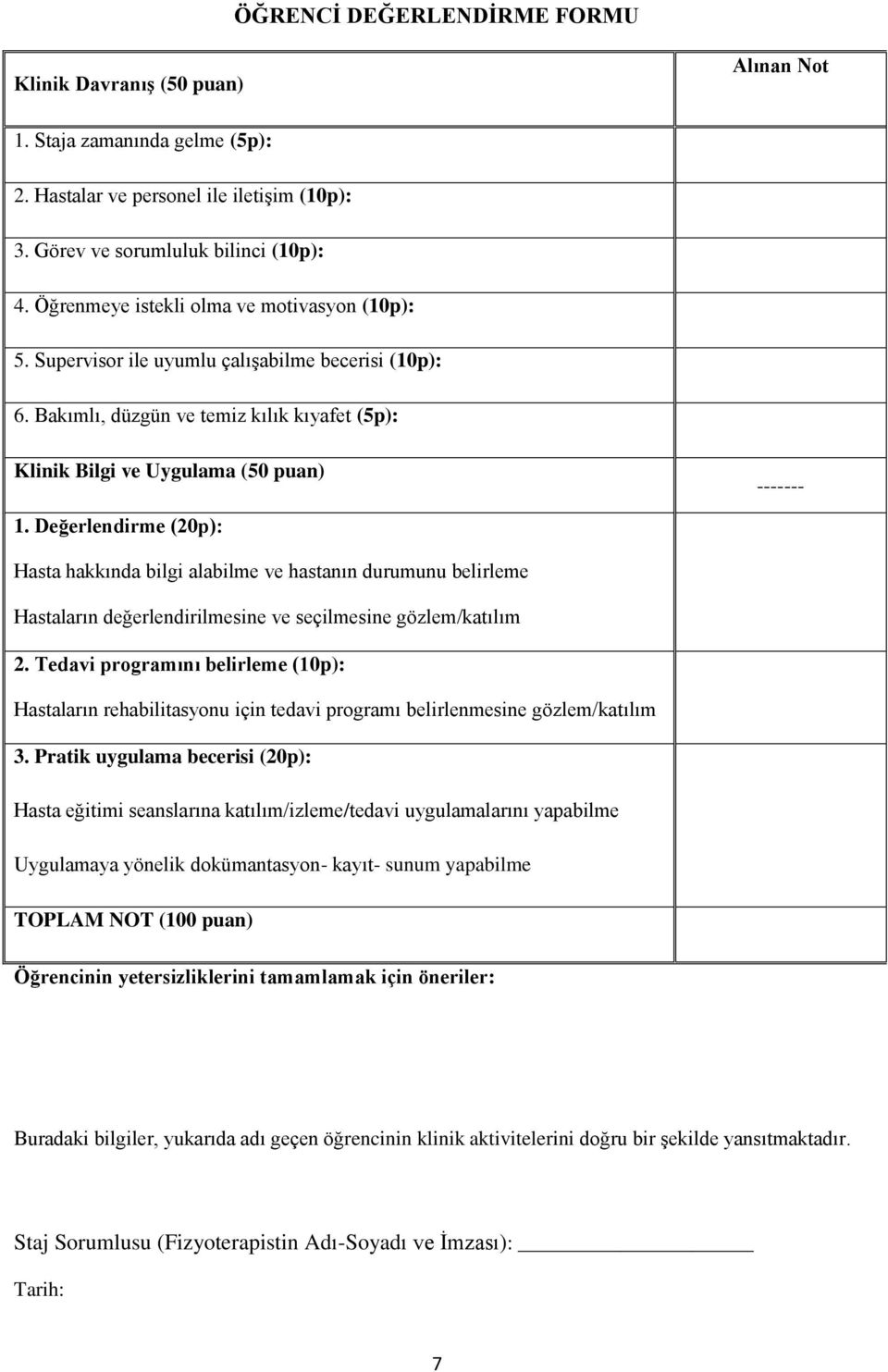 Değerlendirme (20p): Hasta hakkında bilgi alabilme ve hastanın durumunu belirleme Hastaların değerlendirilmesine ve seçilmesine gözlem/katılım 2.