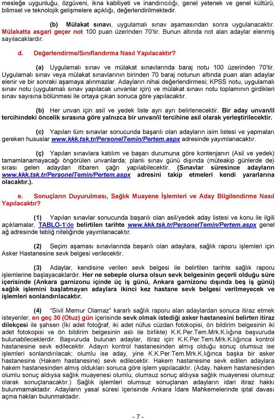 Değerlendirme/Sınıflandırma Nasıl Yapılacaktır? (a) Uygulamalı sınav ve mülakat sınavlarında baraj notu 100 üzerinden 70 tir.