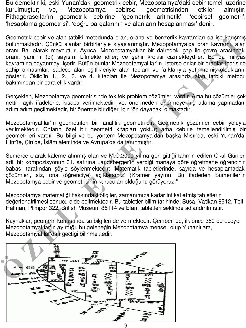 Geometrik cebir ve alan tatbiki metodunda oran, orantı ve benzerlik kavramları da işe karışmış bulunmaktadır. Çünkü alanlar birbirleriyle kıyaslanmıştır.