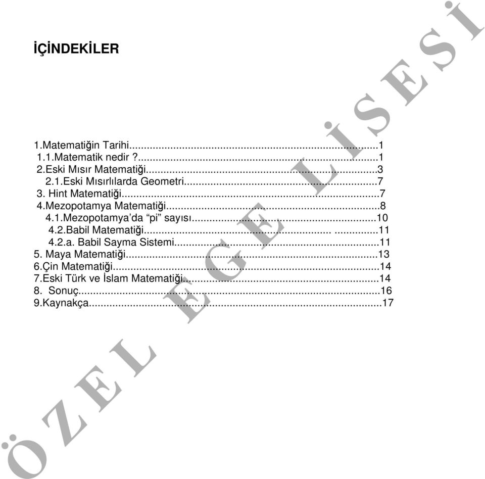 Babil Matematiği......11 4.2.a. Babil Sayma Sistemi...11 5. Maya Matematiği...13 6.