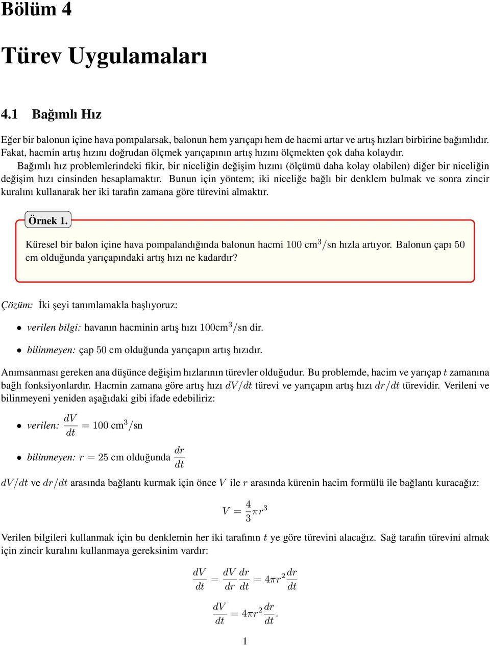 Bağımlı hız problemlerindeki fikir, bir niceliğin değişim hızını (ölçümü daha kolay olabilen) diğer bir niceliğin değişim hızı cinsinden hesaplamaktır.