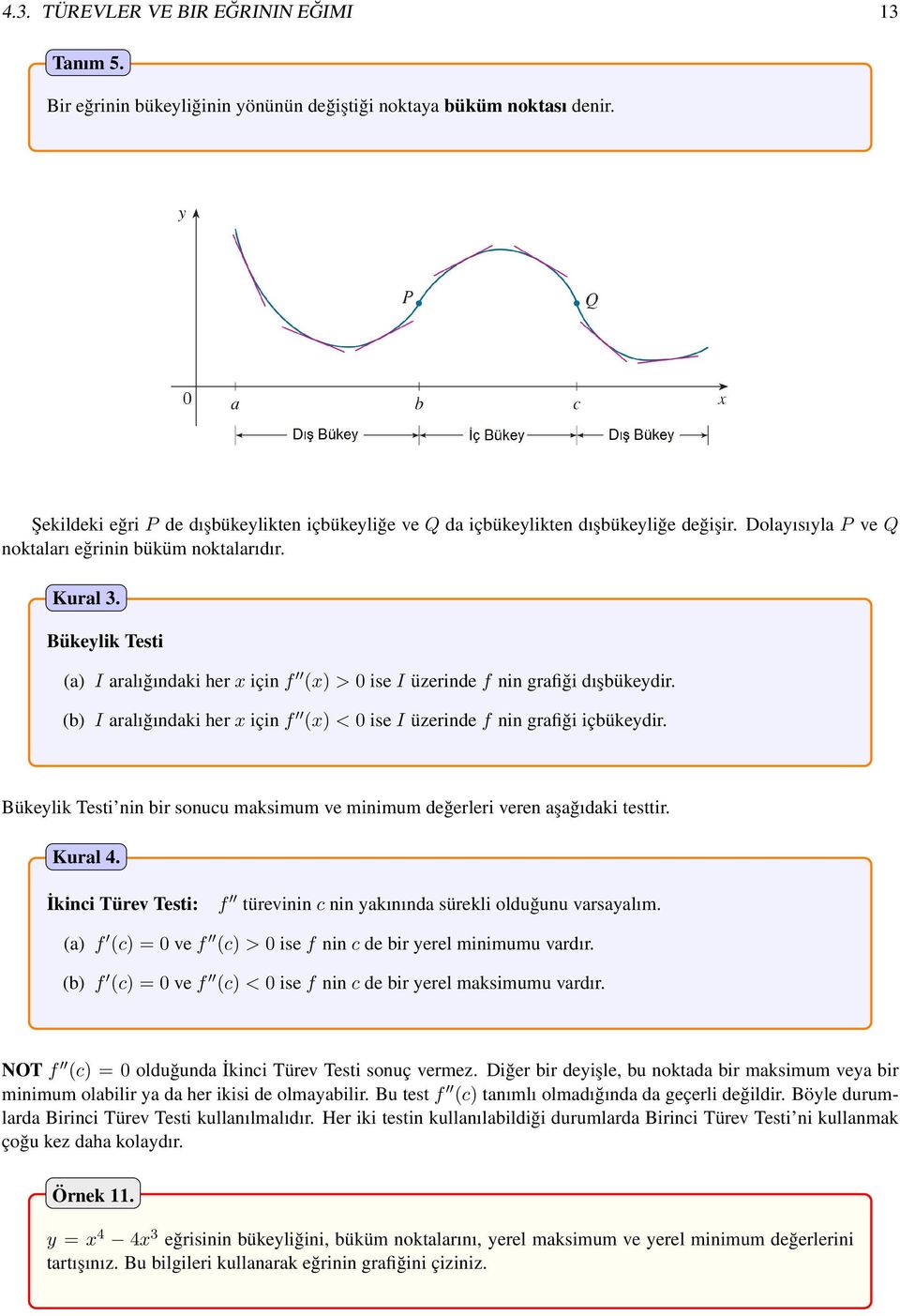 Bükeylik Testi (a) I aralığındaki her x için f (x) > 0 ise I üzerinde f nin grafiği dışbükeydir. (b) I aralığındaki her x için f (x) < 0 ise I üzerinde f nin grafiği içbükeydir.