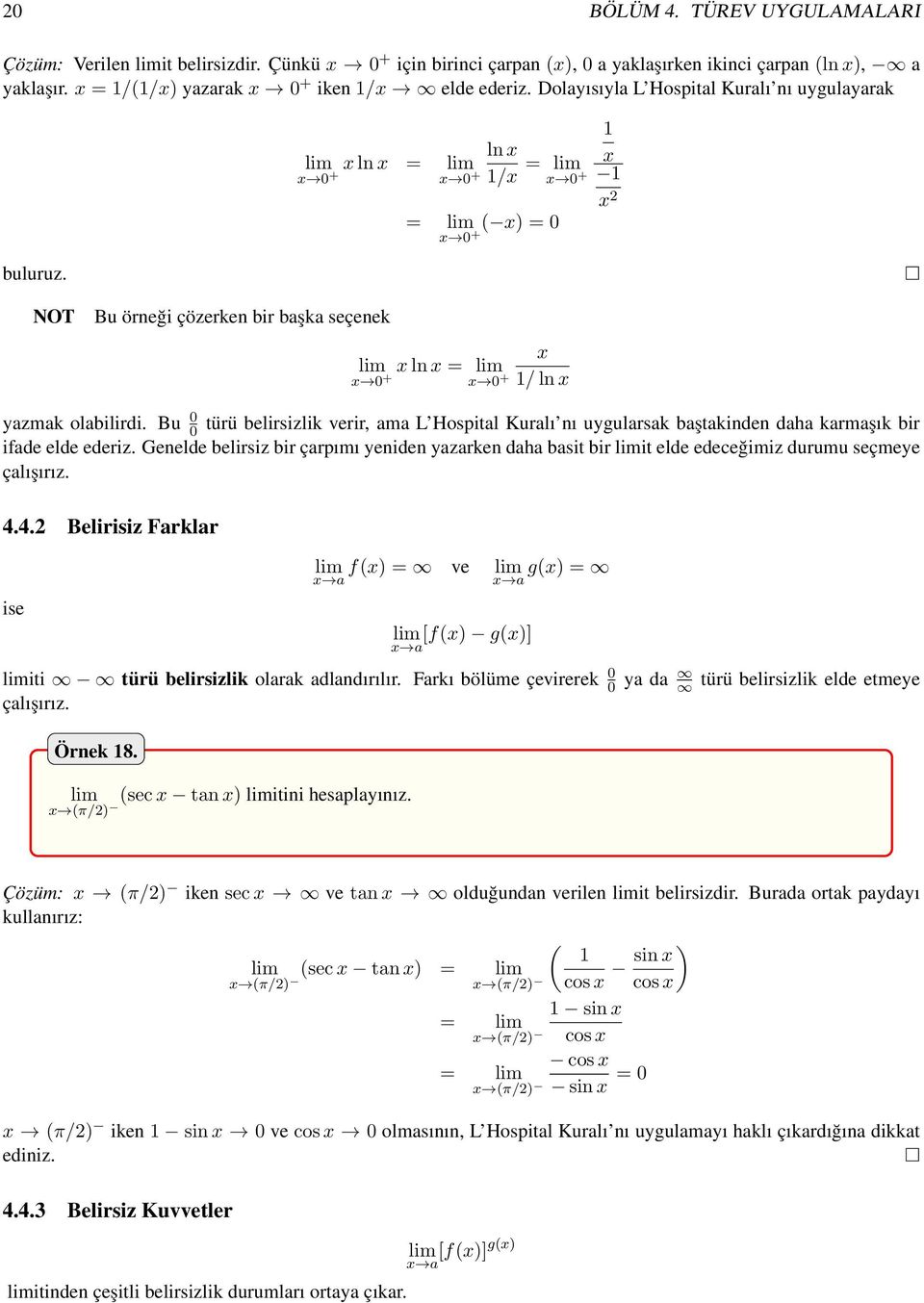 ln x x ln x = x 0 + x 0 + 1/x = x 0 + = x 0 +( x) = 0 1 x 1 x 2 NOT Bu örneği çözerken bir başka seçenek x x ln x = x 0 + x 0 + 1/ ln x yazmak olabilirdi.