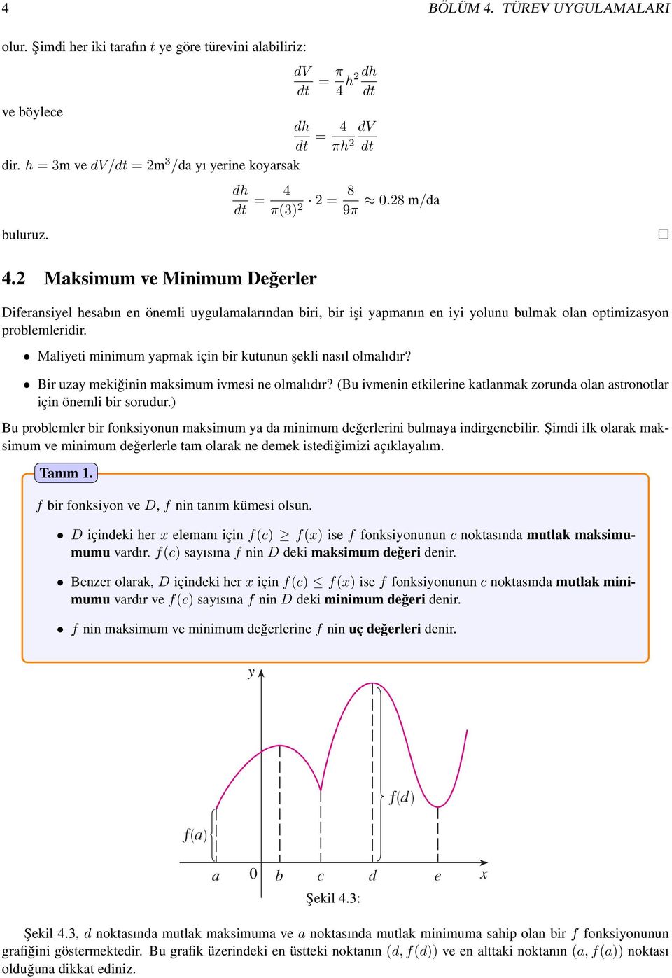 28 m/da Diferansiyel hesabın en önemli uygulamalarından biri, bir işi yapmanın en iyi yolunu bulmak olan optimizasyon problemleridir. Maliyeti minimum yapmak için bir kutunun şekli nasıl olmalıdır?