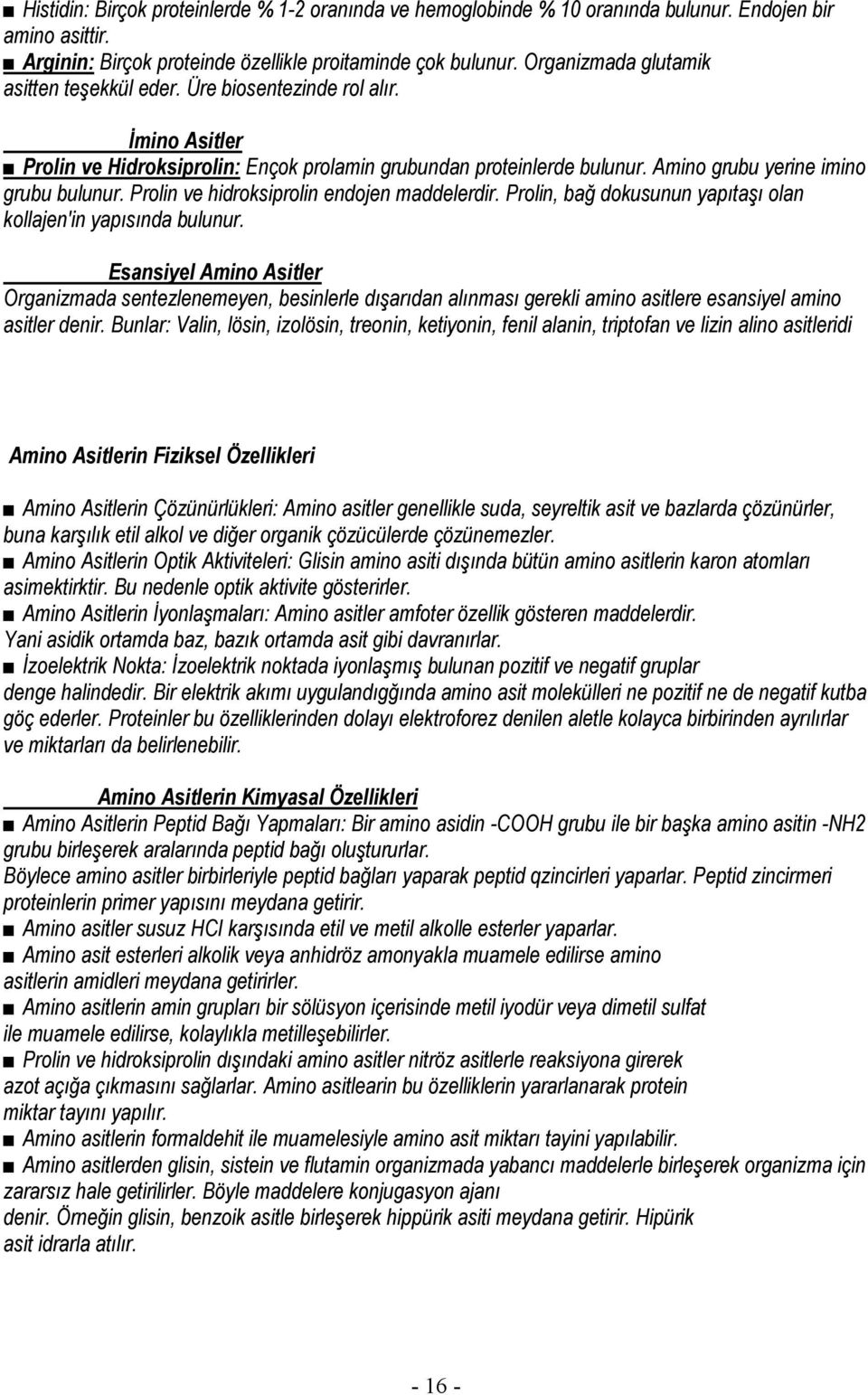 Prolin ve hidroksiprolin endojen maddelerdir. Prolin, bağ dokusunun yapıtaşı olan kollajen'in yapısında bulunur.