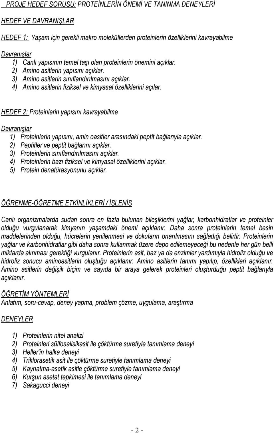 HEDEF 2: Proteinlerin yapısını kavrayabilme Davranışlar 1) Proteinlerin yapısını, amin oasitler arasındaki peptit bağlarıyla açıklar. 2) Peptitler ve peptit bağlarını açıklar.