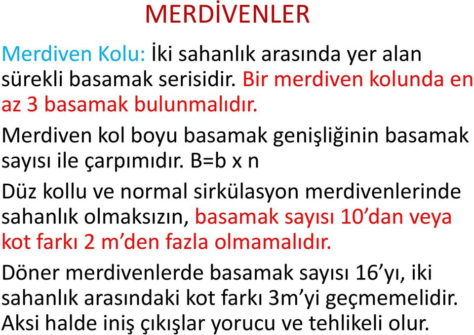 B=b x n Düz kollu ve normal sirkülasyon merdivenlerinde sahanlık olmaksızın, basamak sayısı 10 dan veya kot farkı 2 m