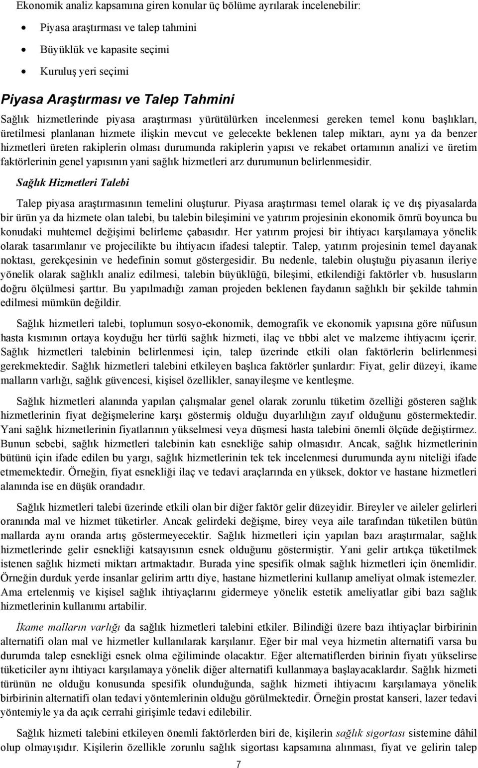 hizmetleri üreten rakiplerin olması durumunda rakiplerin yapısı ve rekabet ortamının analizi ve üretim faktörlerinin genel yapısının yani sağlık hizmetleri arz durumunun belirlenmesidir.